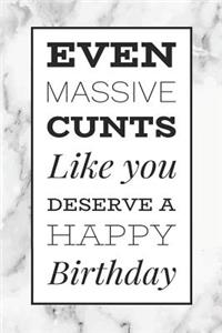 Even Massive Cunts Like You Deserve A Happy Birthday
