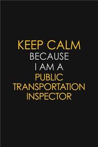 Keep Calm Because I Am A Public Transportation Inspector