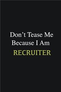 Don't Tease Me Because I Am Recruiter