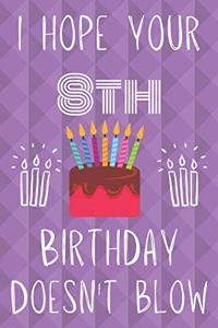 I Hope Your 8th Birthday Doesn't Blow