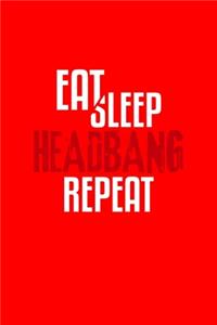 Eat Sleep Headbang Repeat