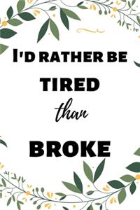 I'd rather be tired than broke
