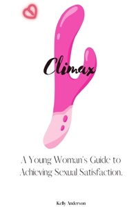 Climax: A Woman's Guide to Sexual Satisfaction