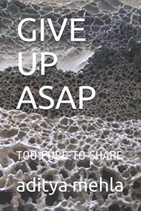 Give Up ASAP