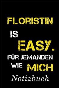 Floristin Is Easy Für Jemanden Wie Mich Notizbuch