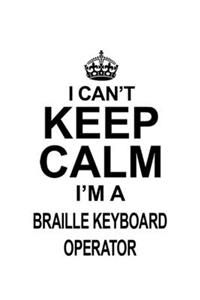 I Can't Keep Calm I'm A Braille Keyboard Operator