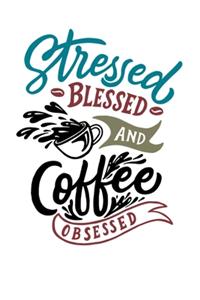 Stressed Blessed And Coffee Obsessed