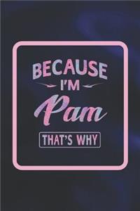 Because I'm Pam That's Why