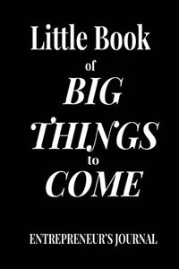Little Book of Big Things to Come Entrepreneurs Journal