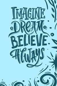 Imagine Dream Believe Always