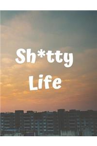 Sh*tty Life