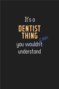 It's a Dentist Thing You Can Understand: Wholesome Dentist Teacher Notebook / Journal - College Ruled / Lined - for Motivational Dentist Teacher with a Positive Attitude