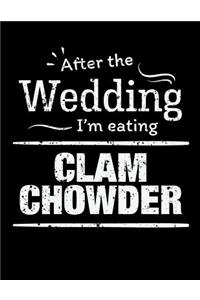 After the wedding I'm eating clam chowder