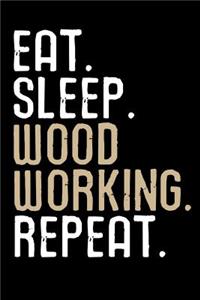 Eat. Sleep. Wood Working. Repeat.
