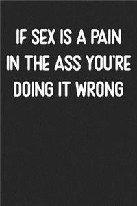 If Sex Is a Pain In The Ass You're Doing It Wrong