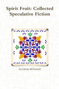 Spirit Fruit: Collected Speculative Fiction