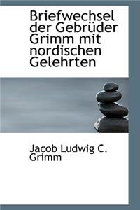 Briefwechsel Der Gebr Der Grimm Mit Nordischen Gelehrten