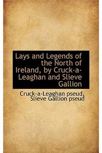 Lays and Legends of the North of Ireland, by Cruck-A-Leaghan and Slieve Gallion