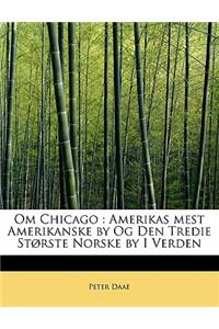Om Chicago: Amerikas Mest Amerikanske by Og Den Tredie St Rste Norske by I Verden