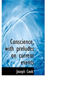 Conscience, with Preludes on Current Events