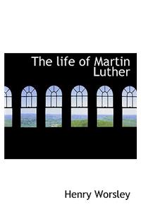 The Life of Martin Luther