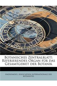 Botanisches Zentralblatt; Referierendes Organ Fur Das Gesamtgebiet Der Botanik