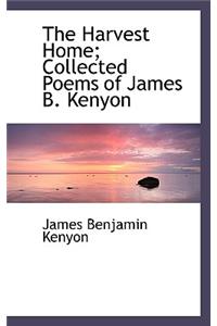 The Harvest Home; Collected Poems of James B. Kenyon