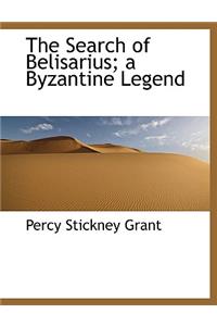 The Search of Belisarius; a Byzantine Legend