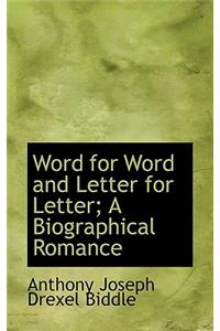 Word for Word and Letter for Letter; A Biographical Romance