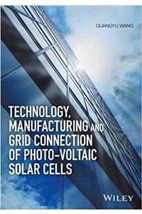 Technology, Manufacturing and Grid Connection of Photovoltaic Solar Cells