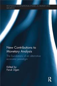 New Contributions to Monetary Analysis: The Foundations of an Alternative Economic Paradigm