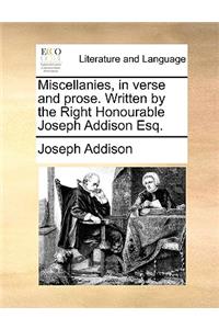 Miscellanies, in Verse and Prose. Written by the Right Honourable Joseph Addison Esq.