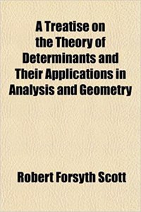 A Treatise on the Theory of Determinants and Their Applications in Analysis and Geometry