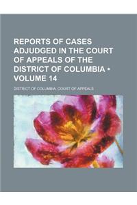 Reports of Cases Adjudged in the Court of Appeals of the District of Columbia (Volume 14)