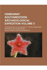 Hemenway Southwestern Archaeological Expedition; Contributions to the History of the Southwestern Portion of the United States Volume 5