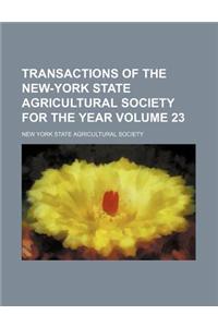 Transactions of the New-York State Agricultural Society for the Year Volume 23