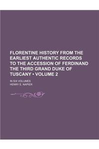 Florentine History from the Earliest Authentic Records to the Accession of Ferdinand the Third Grand Duke of Tuscany (Volume 2); In Six Volumes