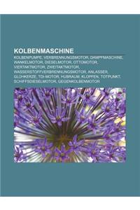 Kolbenmaschine: Kolbenpumpe, Verbrennungsmotor, Dampfmaschine, Wankelmotor, Dieselmotor, Ottomotor, Viertaktmotor, Zweitaktmotor