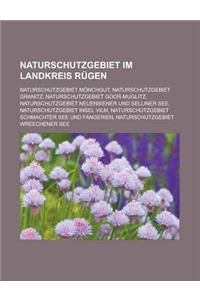 Naturschutzgebiet Im Landkreis Rugen: Naturschutzgebiet Monchgut, Naturschutzgebiet Granitz, Naturschutzgebiet Goor-Muglitz, Naturschutzgebiet Neuensi