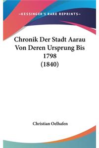 Chronik Der Stadt Aarau Von Deren Ursprung Bis 1798 (1840)