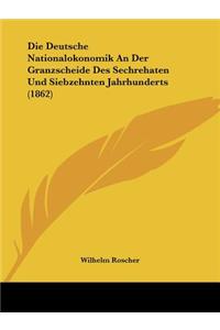 Die Deutsche Nationalokonomik An Der Granzscheide Des Sechrehaten Und Siebzehnten Jahrhunderts (1862)