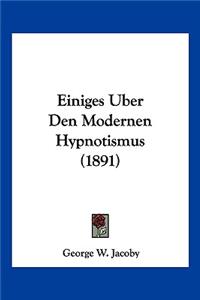 Einiges Uber Den Modernen Hypnotismus (1891)