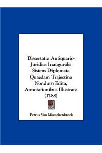 Dissertatio Antiquario-Juridica Inauguralis Sistens Diplomata Quaedam Trajectina Nondum Edita, Annotationibus Illustrata (1788)