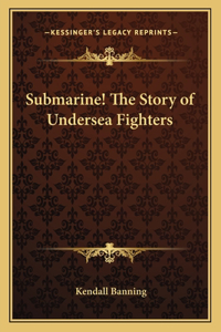 Submarine! The Story of Undersea Fighters