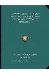 How We Must Find Out and Examine the Virtue of Things by Way of Similitude