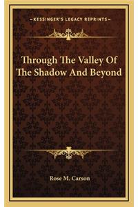 Through the Valley of the Shadow and Beyond