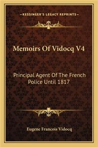 Memoirs of Vidocq V4: Principal Agent of the French Police Until 1817