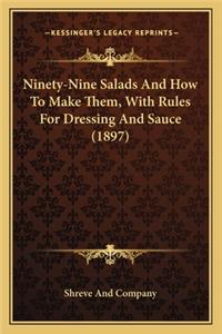 Ninety-Nine Salads and How to Make Them, with Rules for Dresninety-Nine Salads and How to Make Them, with Rules for Dressing and Sauce (1897) Sing and Sauce (1897)