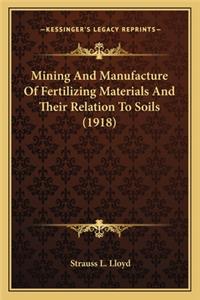 Mining and Manufacture of Fertilizing Materials and Their Relation to Soils (1918)