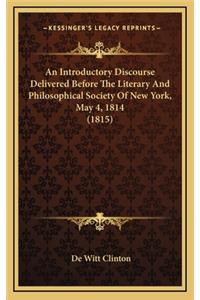 An Introductory Discourse Delivered Before the Literary and Philosophical Society of New York, May 4, 1814 (1815)